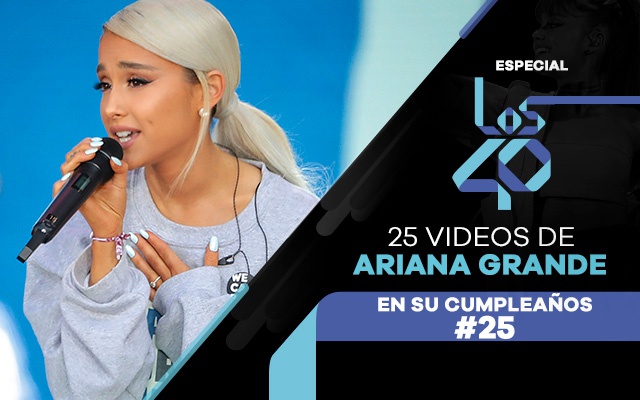Especial: 25 videos de Ariana Grande, en su cumpleaños #25