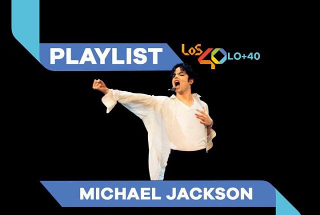 PLAYLIST LO+40 El invitado que nos faltaba, el Rey del pop, Michael Jackson