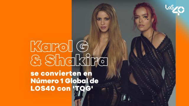 Karol G y Shakira se convierten en Número 1 Global de LOS40 con 'TQG'